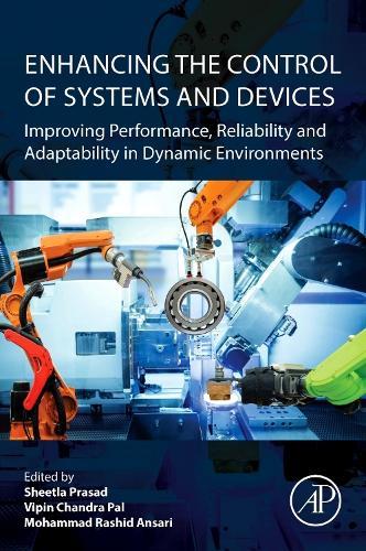 Enhancing the Control of Systems and Devices: Improving Performance, Reliability and Adaptability in Dynamic Environments