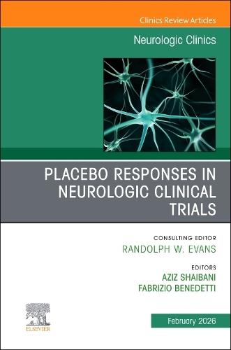 Placebo Responses in Neurologic Clinical Trials, An Issue of Neurologic Clinics