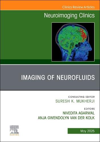 Imaging of Neurofluids, An Issue of Neuroimaging Clinics of North America