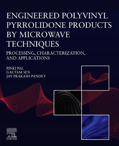 Engineered Polyvinyl Pyrrolidone Products by Microwave Techniques: Processing, Characterization, and Applications