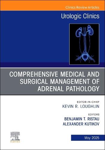 Comprehensive Medical and Surgical Management of Adrenal Pathology, An Issue of Urologic Clinics of North America