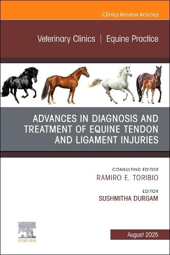 Advances in the Diagnosis and Treatment of Equine Tendon and Ligament Injuries, An Issue of Veterinary Clinics of North America: Equine Practice