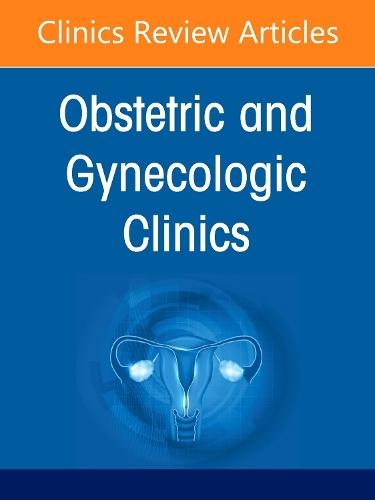 The Obstetrics and Gynecology Workforce: Challenges and Strategies, An Issue of Obstetrics and Gynecology Clinics of North America
