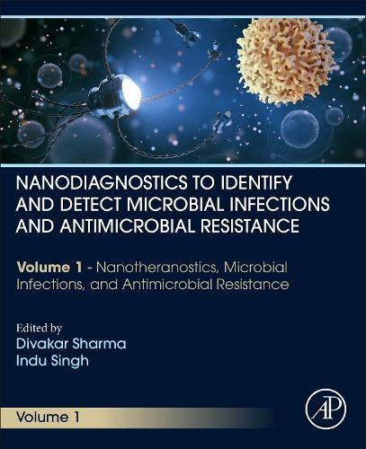 Nanodiagnostics to Identify and Detect Microbial Infections and Antimicrobial Resistance: Volume 1 Nanotheranostics, Microbial Infections, and Antimicrobial Resistance