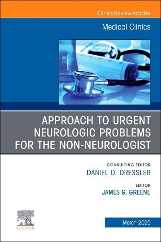 Approach to Urgent Neurologic Problems for the Non-Neurologist, an Issue of Medical Clinics of North America: Volume 109-2