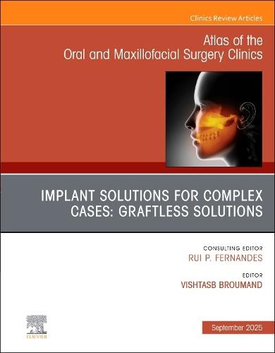 Implant Solutions for Complex Cases: Graftless Solutions, An Issue of Atlas of the Oral & Maxillofacial Surgery Clinics