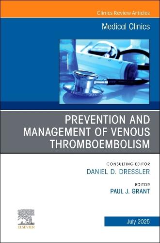 Prevention and Management of Venous Thromboembolism, An Issue of Medical Clinics of North America