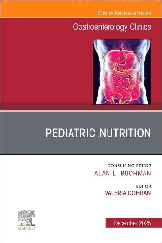 Pediatric Nutrition, An Issue of Gastroenterology Clinics of North America