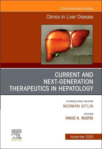 Current and Next Generation Therapeutics in Hepatology, An Issue of Clinics in Liver Disease