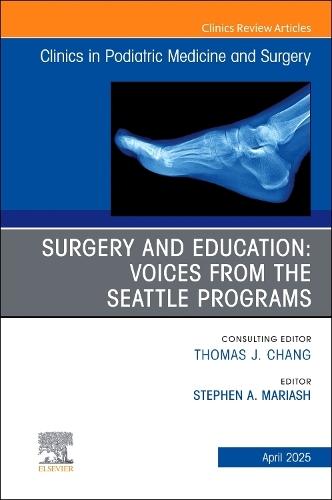 Surgery and Education: Voices from the Seattle Programs, An issue of Clinics in Podiatric Medicine and Surgery