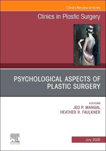 Psychological Aspects of Plastic Surgery, An Issue of Clinics in Plastic Surgery