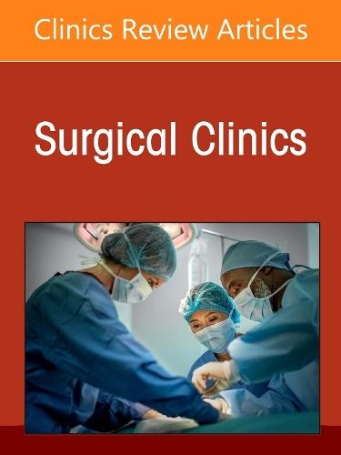 Surgery in Austere Environments, An Issue of Surgical Clinics