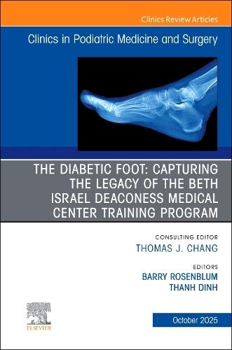 The Diabetic Foot: Capturing the Legacy of the Beth Israel Deaconess Medical Center Training Program, An issue of Clinics in Podiatric Medicine and Surgery