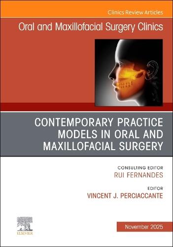 Contemporary Practice Models in OMS, An Issue of Oral and Maxillofacial Surgery Clinics of North America