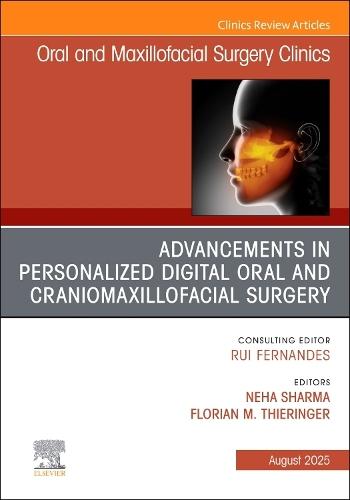Advancements in Personalized Digital Oral Surgery, An Issue of Oral and Maxillofacial Surgery Clinics of North America