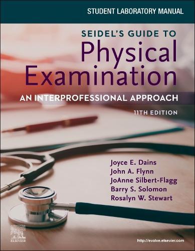 Student Laboratory Manual for Seidel's Guide to Physical Examination: An Interprofessional Approach: An Interprofessional Approach