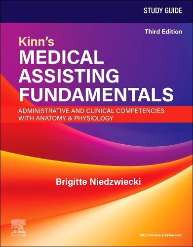 Study Guide for Kinn's Medical Assisting Fundamentals: Administrative and Clinical Competencies with Anatomy & Physiology: Administrative and Clinical Competencies with Anatomy and Physiology