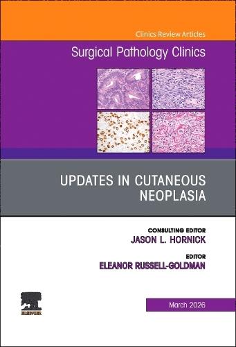 Updates in Cutaneous Neoplasia, An Issue of Surgical Pathology Clinics