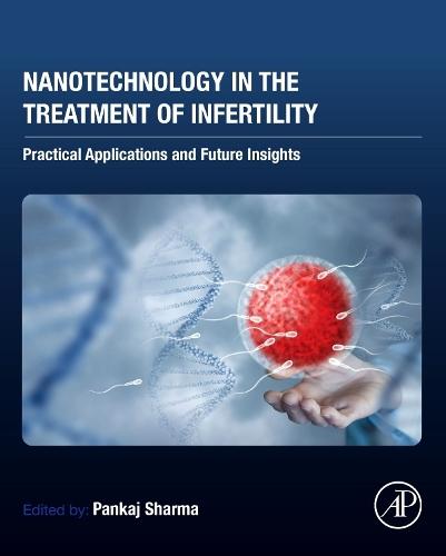 Nanotechnology in the Treatment of Infertility: Practical Applications and Future Insights