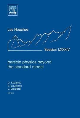 Particle Physics beyond the Standard Model: Lecture Notes of the Les Houches Summer School 2005