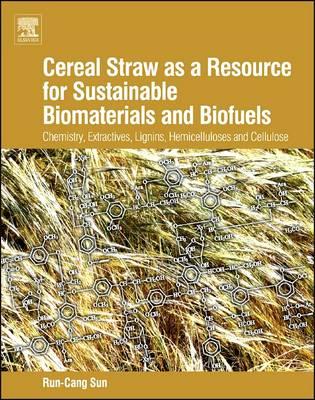 Cereal Straw as a Resource for Sustainable Biomaterials and Biofuels: Chemistry, Extractives, Lignins, Hemicelluloses and Cellulose