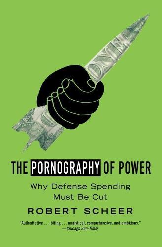 The Pornography Of Power: How Defense Hawks Hijacked 9/11 and Weakened America
