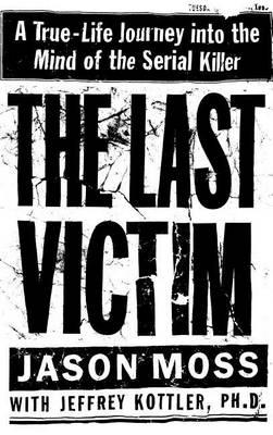 The Last Victim: A True-Life Journey into the Mind of the Serial Killer