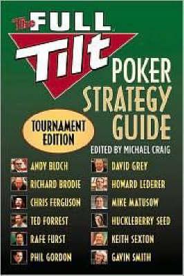 The Full Tilt Poker Strategy Guide: Tournament Edition