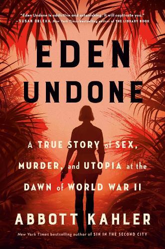 Eden Undone: A True Story of Sex, Murder, and Utopia at the Dawn of World War II