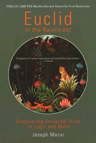Euclid In The Rainforest: Discovering Universal Truth in Logic and Math