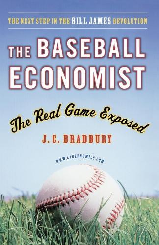 The Baseball Economist: The Real Game Exposed