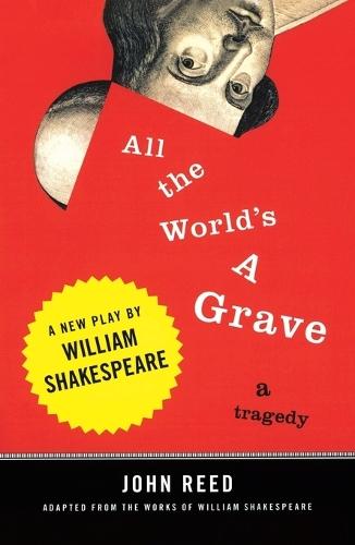 All the World's a Grave: A New Play by William Shakespeare