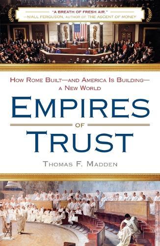Empires of Trust: How Rome Built--and America Is Building--a New World