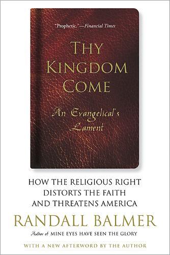 Thy Kingdom Come: How the Religious Right Distorts Faith and Threatens America