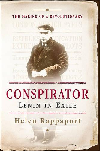 Conspirator: Lenin in Exile the Making of a Revolutionary