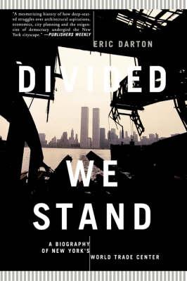 Divided We Stand: A Biography of New York City's World Trade Center