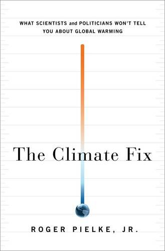 The Climate Fix: What Scientists and Politicians Won't Tell You About Global Warming