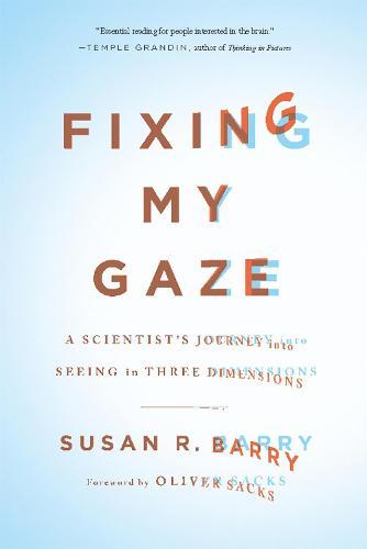 Fixing My Gaze: A Scientist's Journey Into Seeing in Three Dimensions