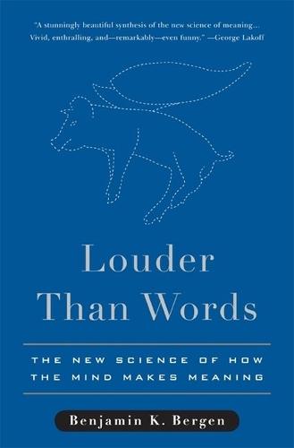 Louder Than Words: The New Science of How the Mind Makes Meaning