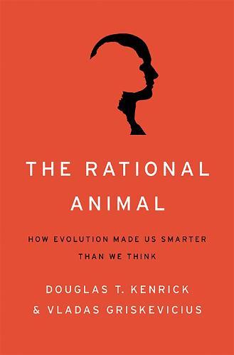 The Rational Animal: How Evolution Made Us Smarter Than We Think