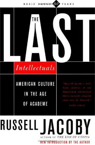 The Last Intellectuals: American Culture In The Age Of Academe