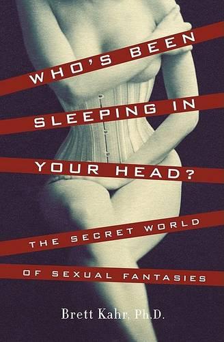 Who's Been Sleeping in Your Head: The Secret World of Sexual Fantasy