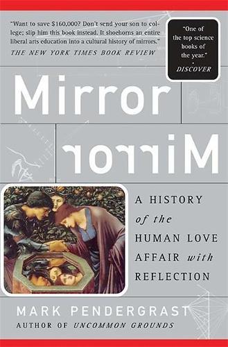 Mirror, Mirror: A History Of The Human Love Affair With Reflection