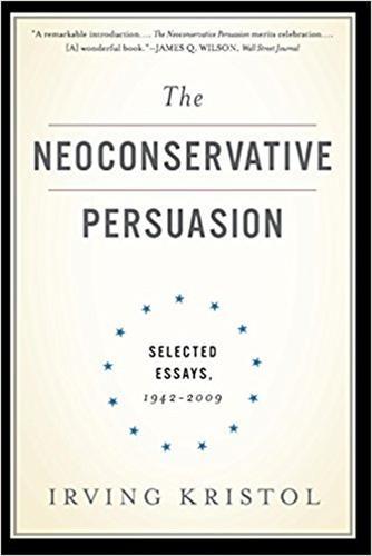 The Neoconservative Persuasion: Selected Essays, 1942-2009