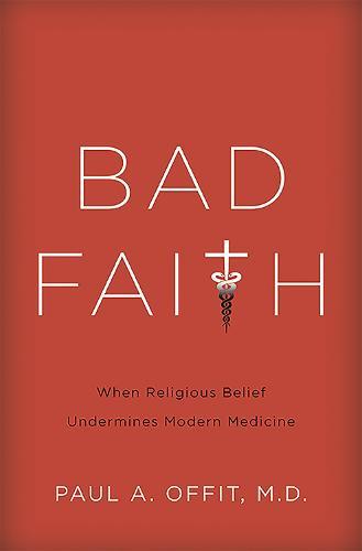 Bad Faith: When Religious Belief Undermines Modern Medicine