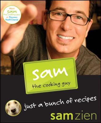 Sam the Cooking Guy: Just a Bunch of Recipes