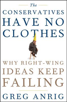The Conservatives Have No Clothes: Why Right Wing Ideas Keep Failing