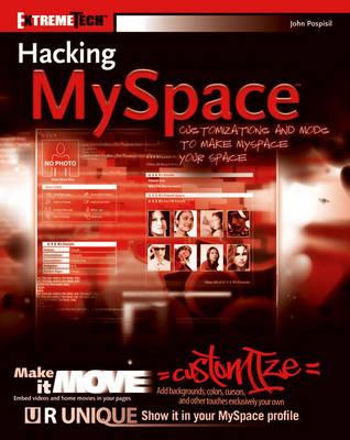 Hacking MySpace: Mods and Customizations to Make MySpace Your Space