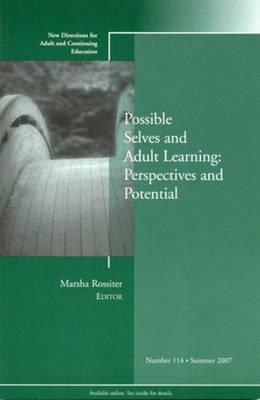Possible Selves and Adult Learning: Perspectives and Potential: New Directions for Adult and Continuing Education, Number 114