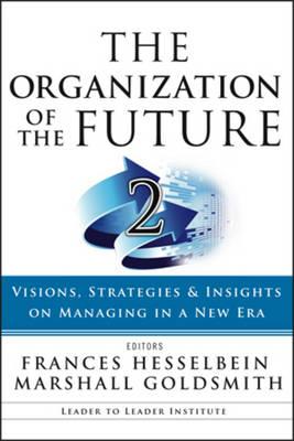 The Organization of the Future: Visions, Strategies, and Insights on Managing in a New Era